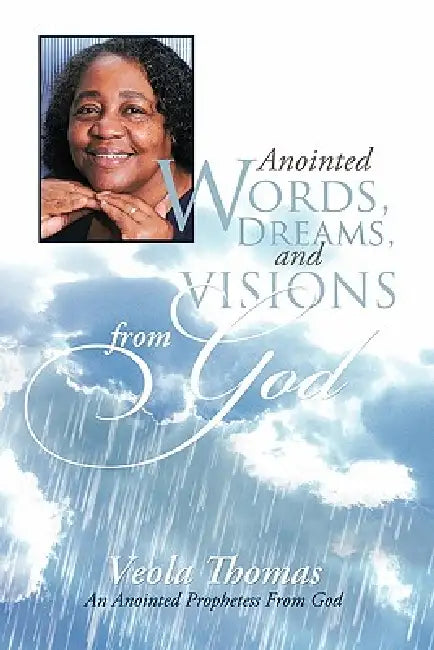 Anointed Words, Dreams, and Visions from God: An Anointed Prophetess from God by Veola Thomas