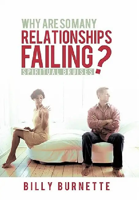 Why Are So Many Relationships Failing?: Spiritual Bruises by Billy Burnette