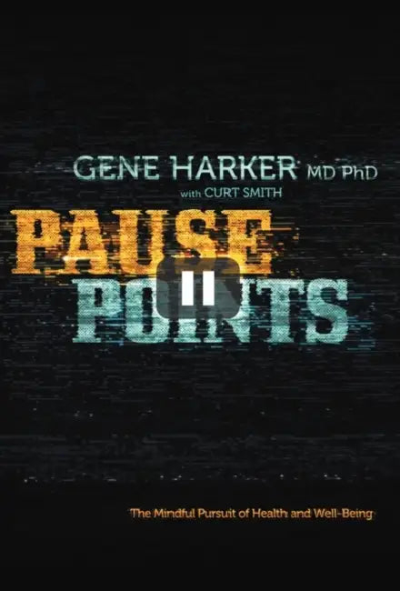 Pause Points: The Mindful Pursuit of Health and Well-Being by Gene Harker, Curt Smith