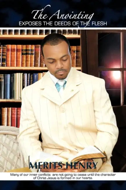 The Anointing Exposes the Deeds of the Flesh by Merits Henry