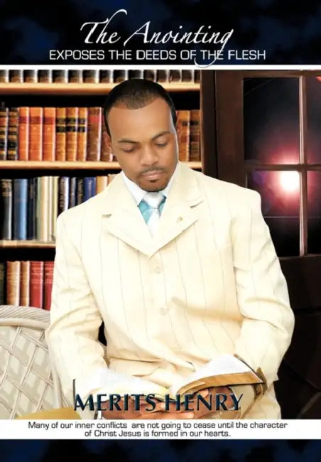 The Anointing Exposes the Deeds of the Flesh by Merits Henry