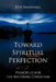 Toward Spiritual Perfection: Principles for the Maturing Christian by Jeff Marshall