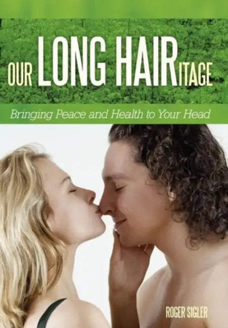 Our Long Hairitage: Bringing Peace and Health to Your Head by Roger Sigler