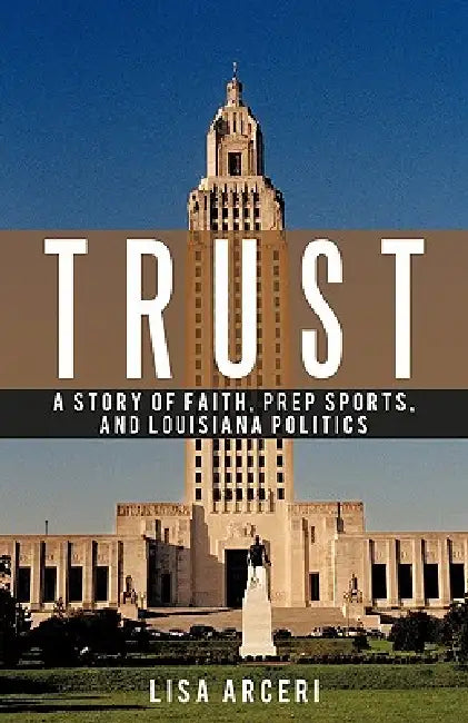 Trust: A Story of Faith, Prep Sports, and Louisiana Politics by Lisa Arceri