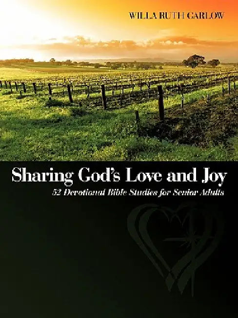 Sharing God's Love and Joy: 52 Devotional Bible Studies for Senior Adults by Willa Ruth Garlow
