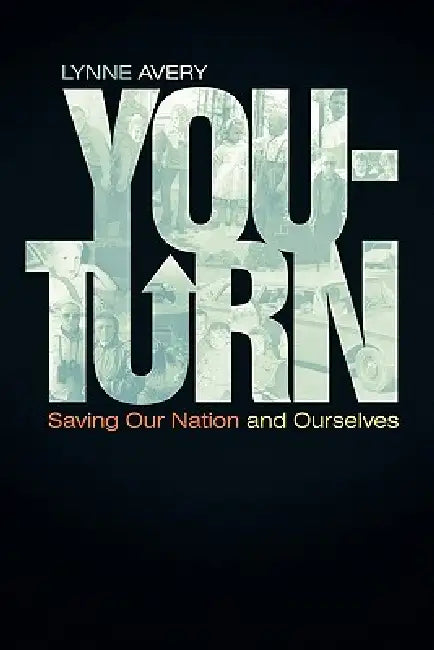 You-Turn: Saving Our Nation and Ourselves by Lynne Avery
