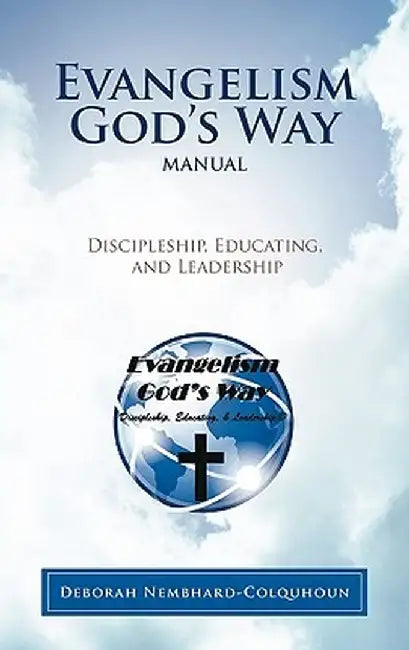 Evangelism God's Way Manual: Discipleship, Educating, and Leadership by Deborah Nembhard-Colquhoun