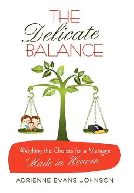 The Delicate Balance: Weighing the Choices for a Marriage Made in Heaven by Adrienne Evans Johnson