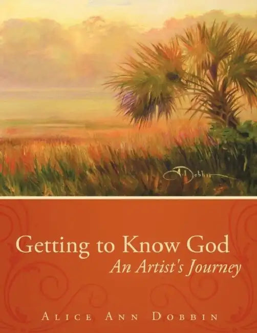Getting to Know God: An Artist's Journey by Alice Ann Dobbin