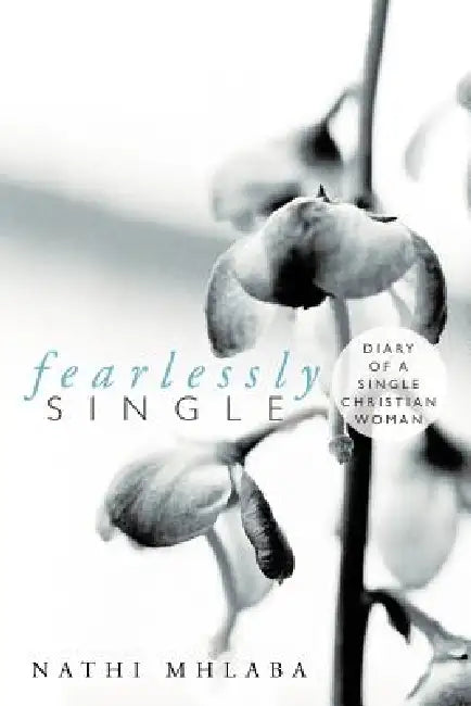 Fearlessly Single: Diary of a Single Christian Woman by Nathi Mhlaba