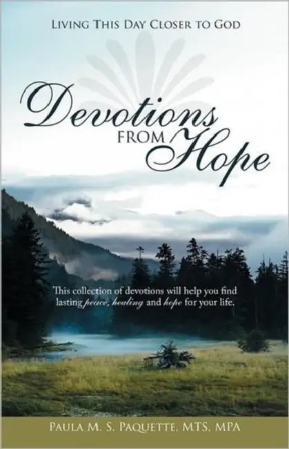 Devotions from Hope: Living This Day Closer to God by Paula M. S. Paquette Mts Mpa