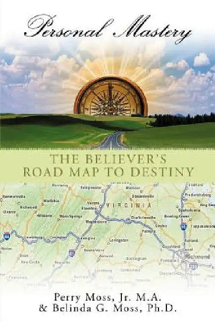 Personal Mastery: The Believer's Road Map to Destiny by Belinda G. Moss Ph. D., Jr. Moss M. a. Perry