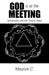 God Is at the Meeting: Spirituality and the Twelve Steps by Maurice C.