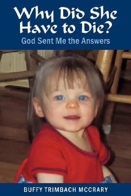Why Did She Have to Die?: God Sent Me the Answers by Buffy Trimbach McCrary