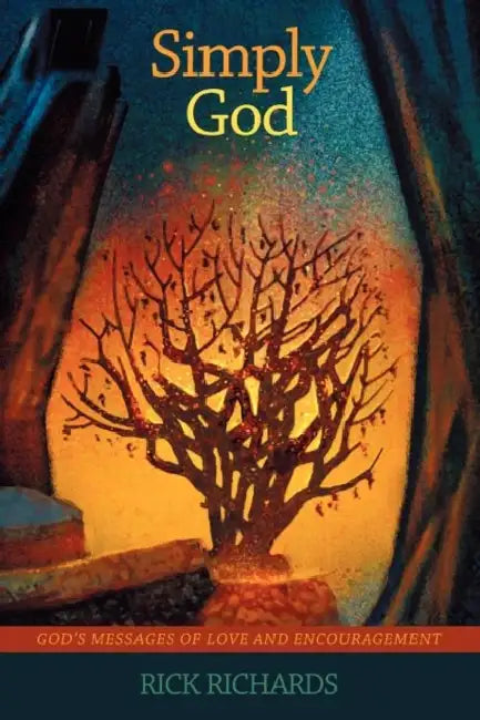 Simply God: Gods Messages of Love and Encouragement by Rick Richards