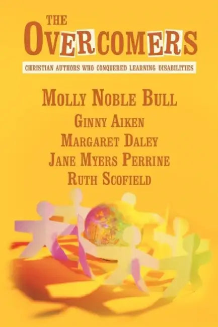 The Overcomers: Christian Authors Who Conquered Learning Disabilities by Molly Noble Bull, Ginny Aiken, Margaret Daley