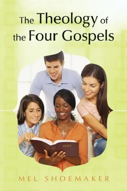 The Theology of the Four Gospels by Mel Shoemaker