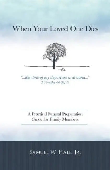 When Your Loved One Dies: A Practical Funeral Preparation Guide for Family Members by Jr. Hale Samuel W.