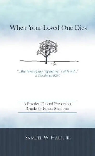 When Your Loved One Dies: A Practical Funeral Preparation Guide for Family Members by Jr. Hale Samuel W.