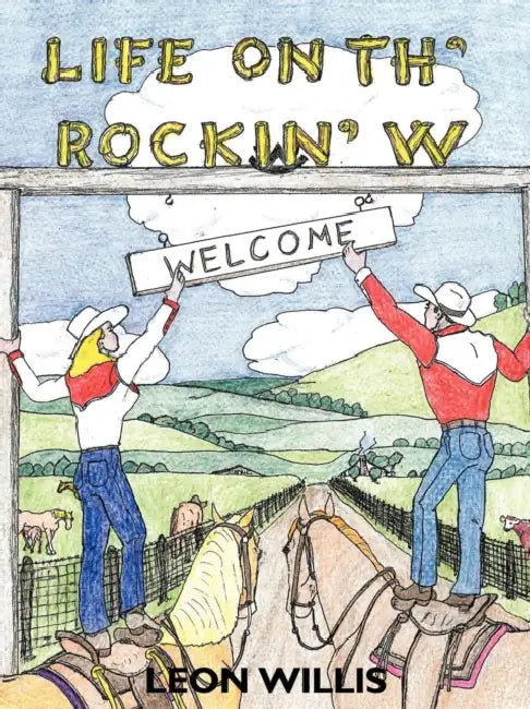 Life on Th' Rockin' W by Leon Willis