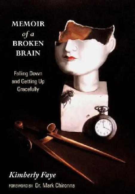 Memoir of a Broken Brain: Falling Down and Getting Up Gracefully by Kimberly Faye