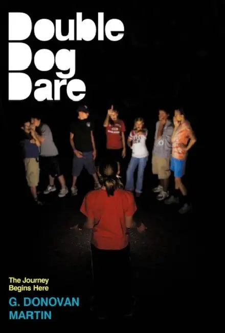 Double-Dog Dare: The Journey Begins Here by G. Donovan Martin
