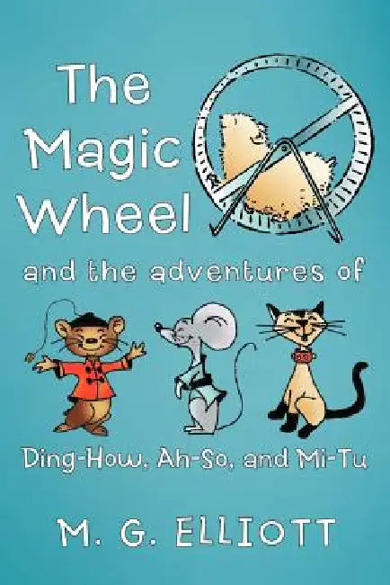 The Magic Wheel: And the Adventures of Ding-How, Ah-So, and Mi-Tu by M. G. Elliott
