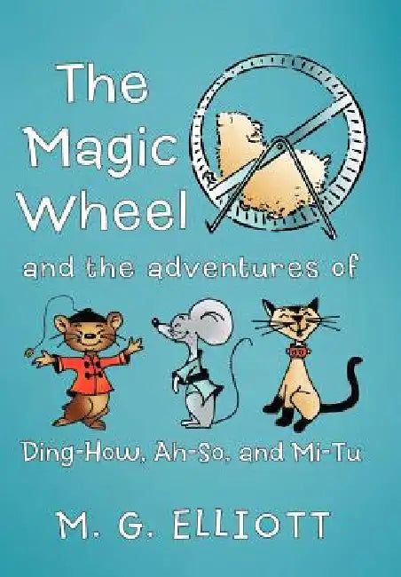 The Magic Wheel: And the Adventures of Ding-How, Ah-So, and Mi-Tu by M. G. Elliott