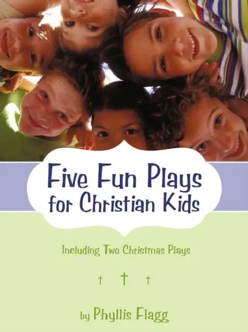 Five Fun Plays for Christian Kids: Including Two Christmas Plays by Phyllis Flagg