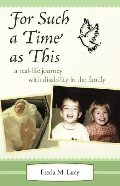 For Such a Time as This: A Real Life Journey with Disability in the Family by Freda M. Lucy
