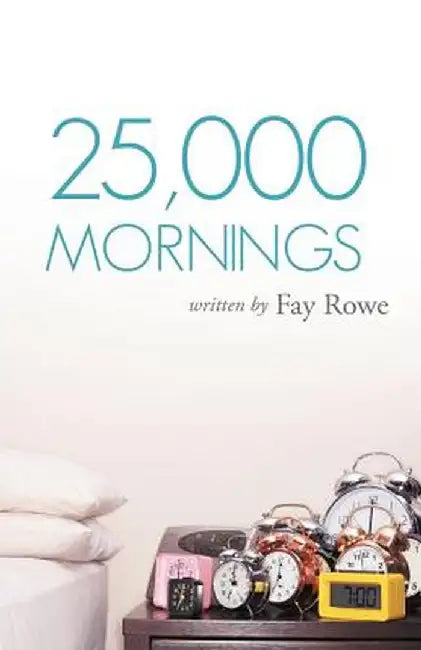 25,000 Mornings: Ancient Wisdom for a Modern Life by Fay Rowe