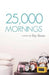 25,000 Mornings: Ancient Wisdom for a Modern Life by Fay Rowe