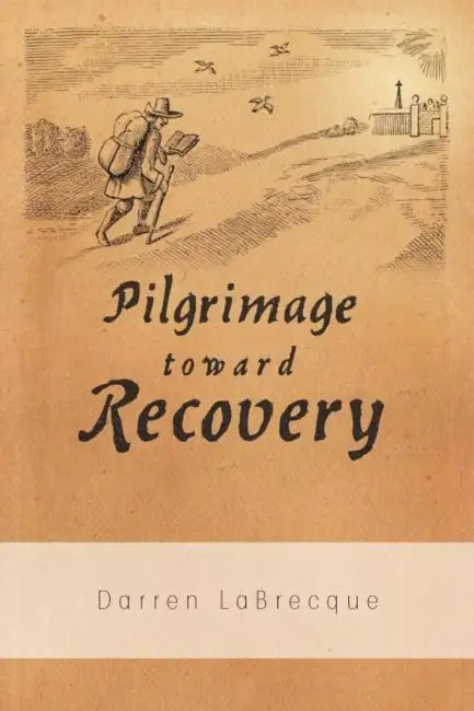 Pilgrimage Toward Recovery by Darren Labrecque