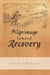 Pilgrimage Toward Recovery by Darren Labrecque