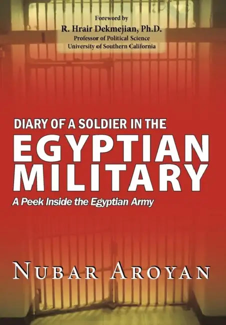 Diary of a Soldier in the Egyptian Military: A Peek Inside the Egyptian Army by Nubar Aroyan
