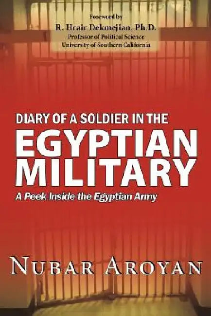 Diary of a Soldier in the Egyptian Military: A Peek Inside the Egyptian Army by Nubar Aroyan