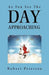 As You See the Day Approaching by Robert Peterson