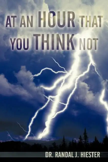 At an Hour That You Think Not by Randal J. Hiester