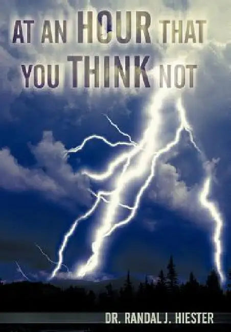 At an Hour That You Think Not by Randal J. Hiester