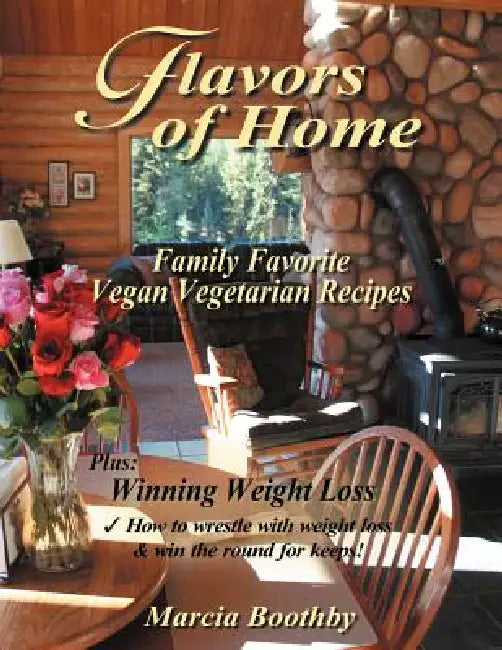 Flavors of Home: Family Favorite Vegan Vegetarian Recipes by Marcia Boothby