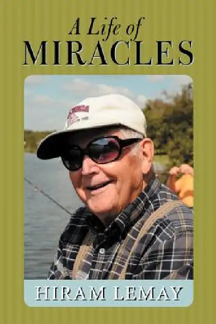 A Life of Miracles by Hiram Lemay
