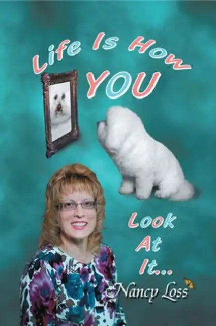 Life Is How You Look at It by Nancy Loss