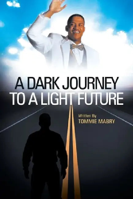 A Dark Journey to a Light Future by Tommie Mabry