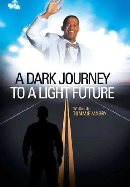 A Dark Journey to a Light Future by Tommie Mabry
