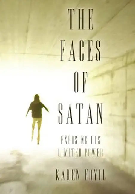 The Faces of Satan: Exposing His Limited Power by Karen Foyil