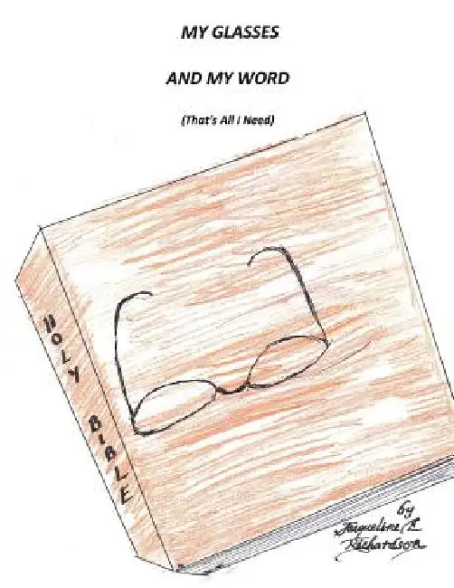 My Glasses and My Word (That S All I Need) by Jacqueline E. Richardson