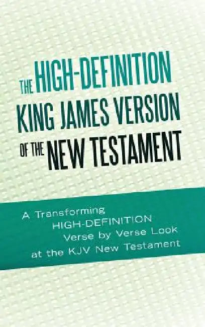 The High-Definition King James Version of the New Testament: An HD Look at the KJV of the Bible by Ted Rouse