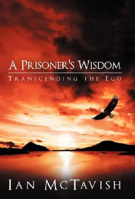 A Prisoner's Wisdom: Transcending the Ego by Ian McTavish