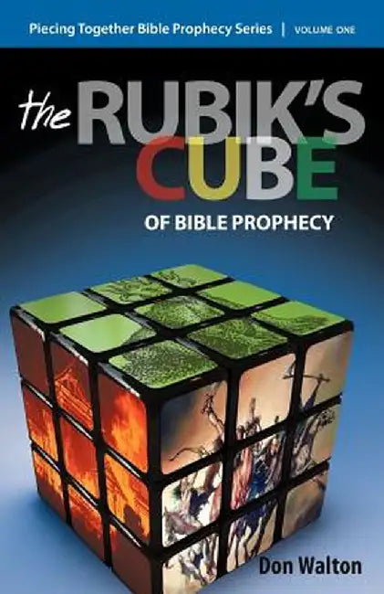 Piecing Together Bible Prophecy: Volume One: The Rubik's Cube of Bible Prophecy by Don Walton