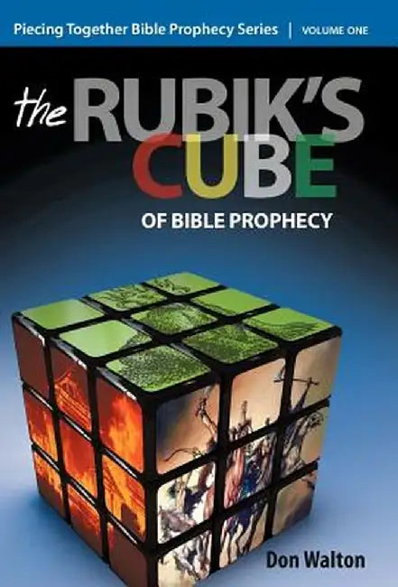 Piecing Together Bible Prophecy: Volume One: The Rubik's Cube of Bible Prophecy by Don Walton